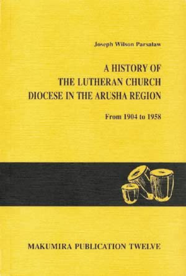 A History of the Lutheran Church in the Arusha Region from 1904 to 1958